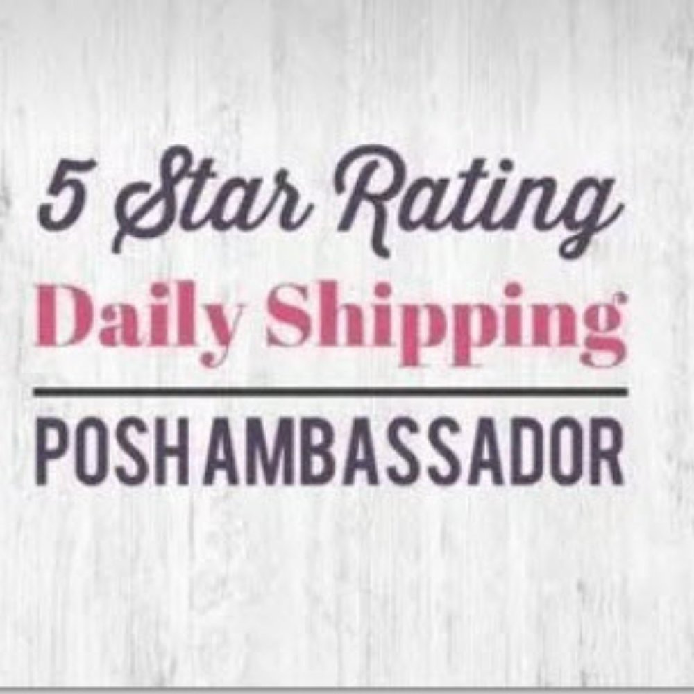 5-Star Rating   * Daily Shipping   *Posh Ambassador